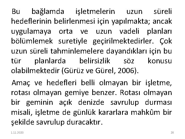 Bu bağlamda işletmelerin uzun süreli hedeflerinin belirlenmesi için yapılmakta; ancak uygulamaya orta ve uzun