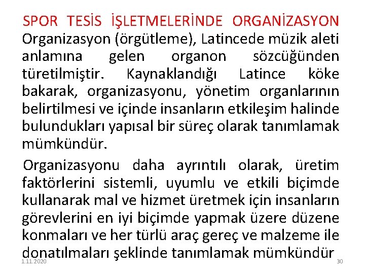 SPOR TESİS İŞLETMELERİNDE ORGANİZASYON Organizasyon (örgütleme), Latincede müzik aleti anlamına gelen organon sözcüğünden türetilmiştir.