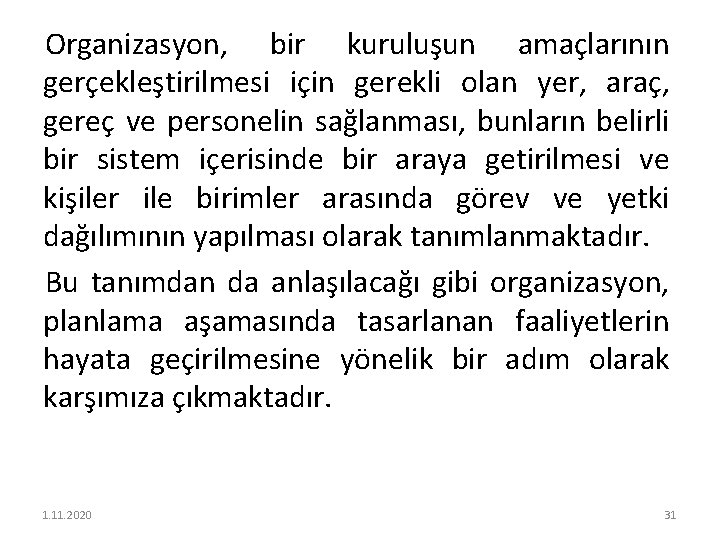 Organizasyon, bir kuruluşun amaçlarının gerçekleştirilmesi için gerekli olan yer, araç, gereç ve personelin sağlanması,