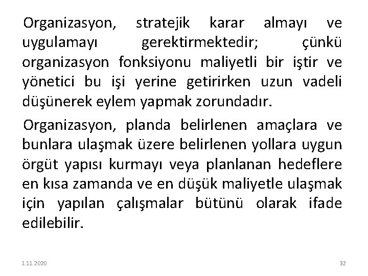 Organizasyon, stratejik karar almayı ve uygulamayı gerektirmektedir; çünkü organizasyon fonksiyonu maliyetli bir iştir ve