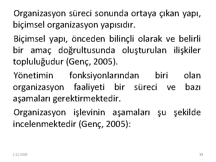 Organizasyon süreci sonunda ortaya çıkan yapı, biçimsel organizasyon yapısıdır. Biçimsel yapı, önceden bilinçli olarak