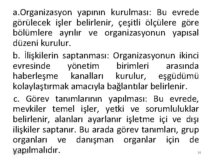 a. Organizasyon yapının kurulması: Bu evrede görülecek işler belirlenir, çeşitli ölçülere göre bölümlere ayrılır
