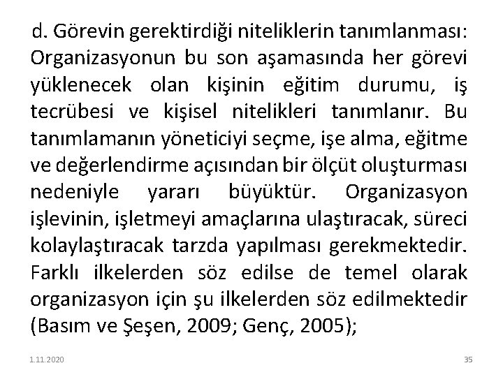 d. Görevin gerektirdiği niteliklerin tanımlanması: Organizasyonun bu son aşamasında her görevi yüklenecek olan kişinin