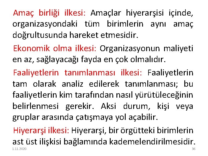 Amaç birliği ilkesi: Amaçlar hiyerarşisi içinde, organizasyondaki tüm birimlerin aynı amaç doğrultusunda hareket etmesidir.