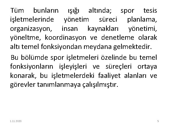 Tüm bunların ışığı altında; spor tesis işletmelerinde yönetim süreci planlama, organizasyon, insan kaynakları yönetimi,