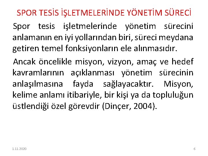 SPOR TESİS İŞLETMELERİNDE YÖNETİM SÜRECİ Spor tesis işletmelerinde yönetim sürecini anlamanın en iyi yollarından