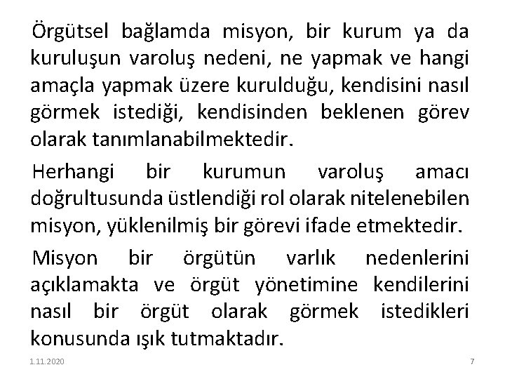 Örgütsel bağlamda misyon, bir kurum ya da kuruluşun varoluş nedeni, ne yapmak ve hangi