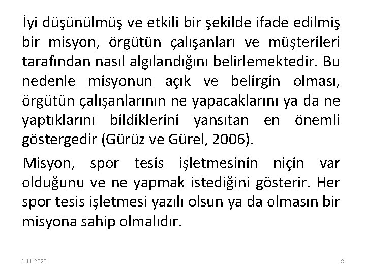 İyi düşünülmüş ve etkili bir şekilde ifade edilmiş bir misyon, örgütün çalışanları ve müşterileri
