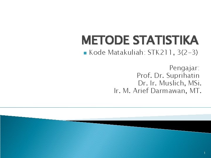 METODE STATISTIKA n Kode Matakuliah: STK 211, 3(2 -3) Pengajar: Prof. Dr. Suprihatin Dr.