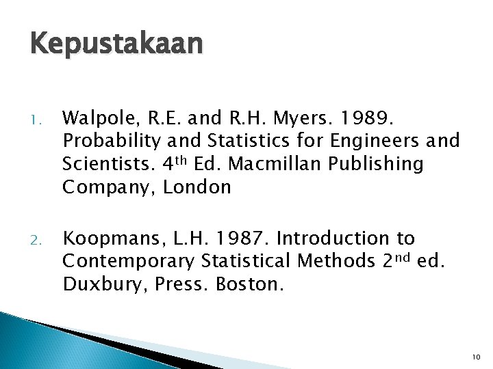 Kepustakaan 1. Walpole, R. E. and R. H. Myers. 1989. Probability and Statistics for
