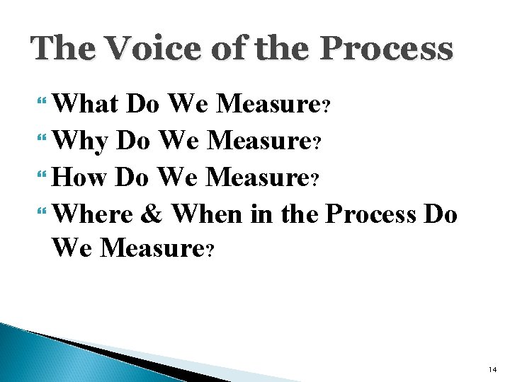 The Voice of the Process What Do We Measure? Why Do We Measure? How