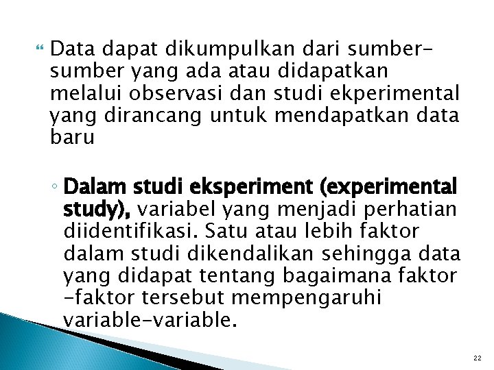  Data dapat dikumpulkan dari sumber yang ada atau didapatkan melalui observasi dan studi
