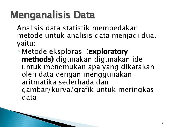 Menganalisis Data Analisis data statistik membedakan metode untuk analisis data menjadi dua, yaitu: ◦