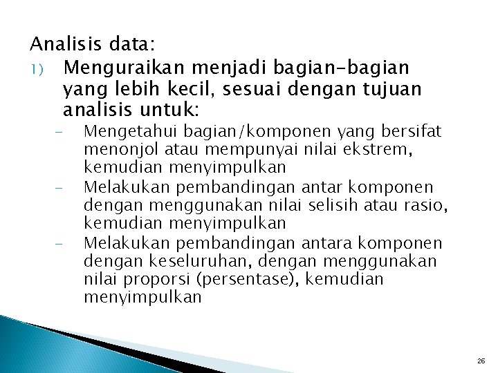 Analisis data: 1) Menguraikan menjadi bagian-bagian yang lebih kecil, sesuai dengan tujuan analisis untuk: