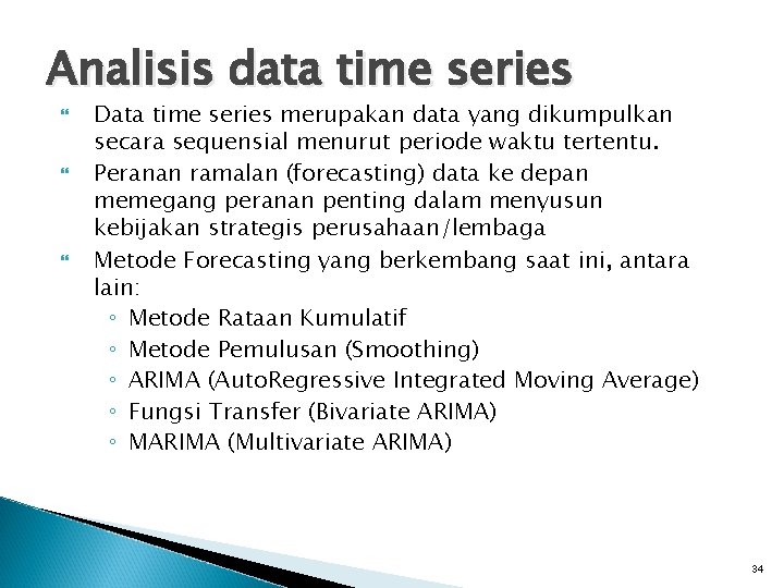 Analisis data time series Data time series merupakan data yang dikumpulkan secara sequensial menurut