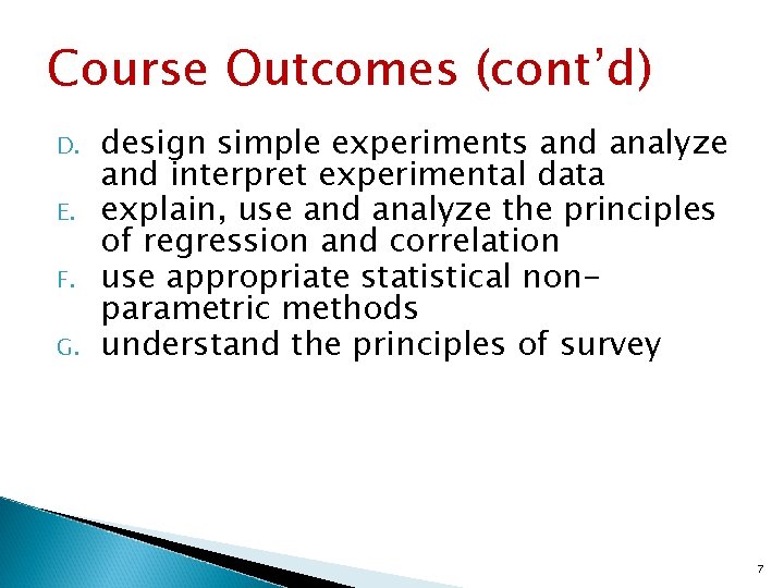 Course Outcomes (cont’d) D. E. F. G. design simple experiments and analyze and interpret