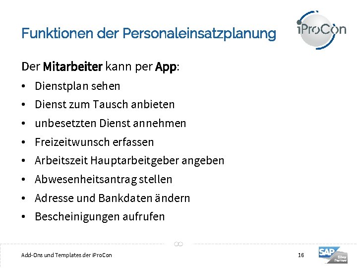 Funktionen der Personaleinsatzplanung Der Mitarbeiter kann per App: • Dienstplan sehen • Dienst zum