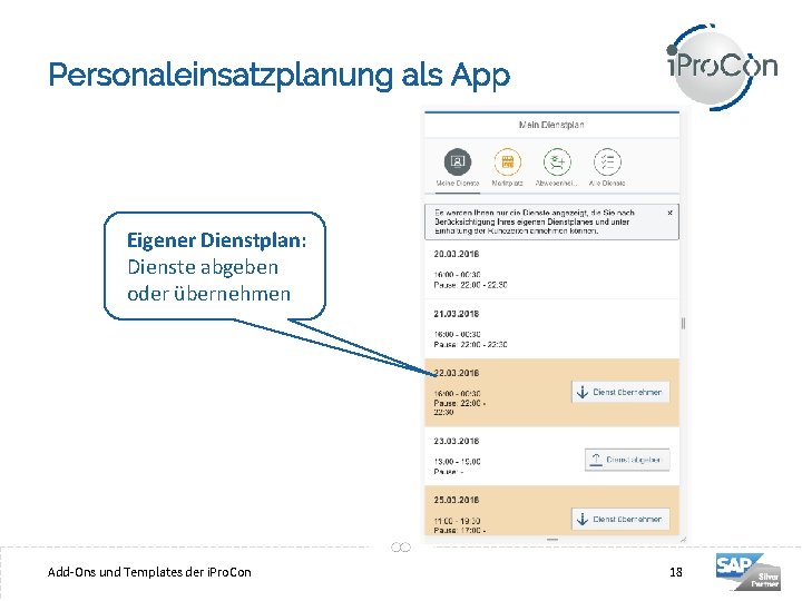 Personaleinsatzplanung als App Eigener Dienstplan: Dienste abgeben oder übernehmen 18 Add-Ons und Templates der