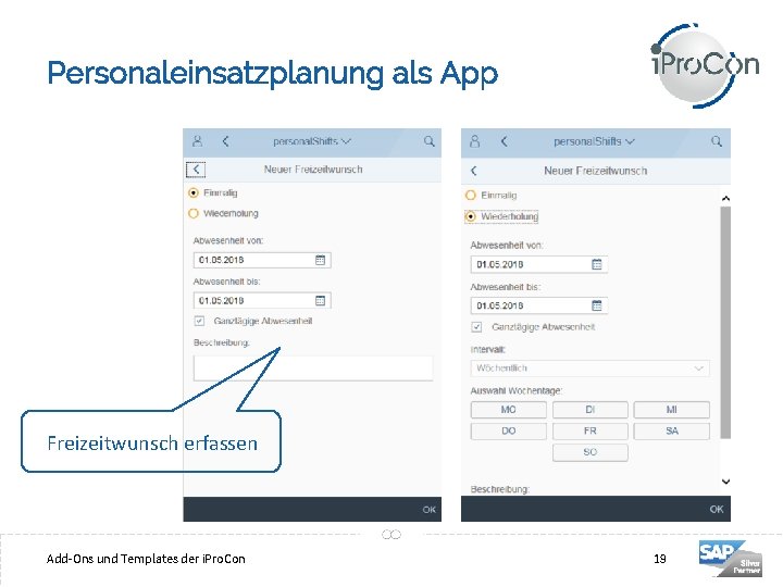Personaleinsatzplanung als App Freizeitwunsch erfassen 19 Add-Ons und Templates der i. Pro. Con 19