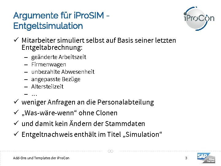 Argumente für i. Pro. SIM Entgeltsimulation ü Mitarbeiter simuliert selbst auf Basis seiner letzten