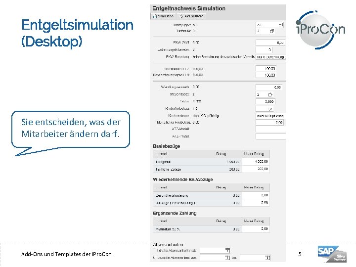Entgeltsimulation (Desktop) Sie entscheiden, was der Mitarbeiter ändern darf. 5 Add-Ons und Templates der