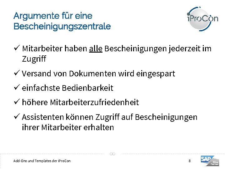 Argumente für eine Bescheinigungszentrale ü Mitarbeiter haben alle Bescheinigungen jederzeit im Zugriff ü Versand