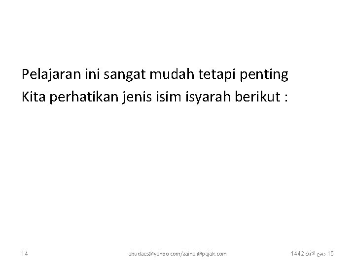 Pelajaran ini sangat mudah tetapi penting Kita perhatikan jenis isim isyarah berikut : 14 Pelajaran ini sangat mudah tetapi penting Kita perhatikan jenis isim isyarah berikut : 14