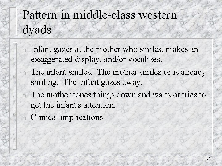 Pattern in middle-class western dyads n n Infant gazes at the mother who smiles,