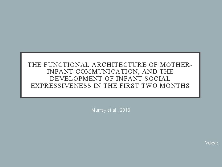 THE FUNCTIONAL ARCHITECTURE OF MOTHERINFANT COMMUNICATION, AND THE DEVELOPMENT OF INFANT SOCIAL EXPRESSIVENESS IN