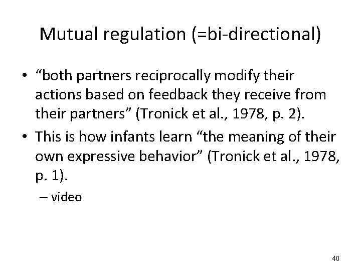 Mutual regulation (=bi-directional) • “both partners reciprocally modify their actions based on feedback they