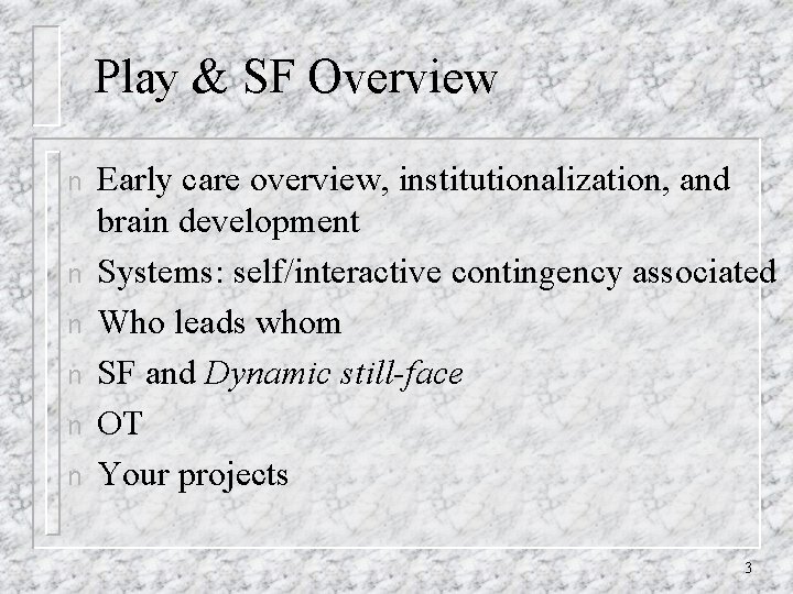 Play & SF Overview n n n Early care overview, institutionalization, and brain development