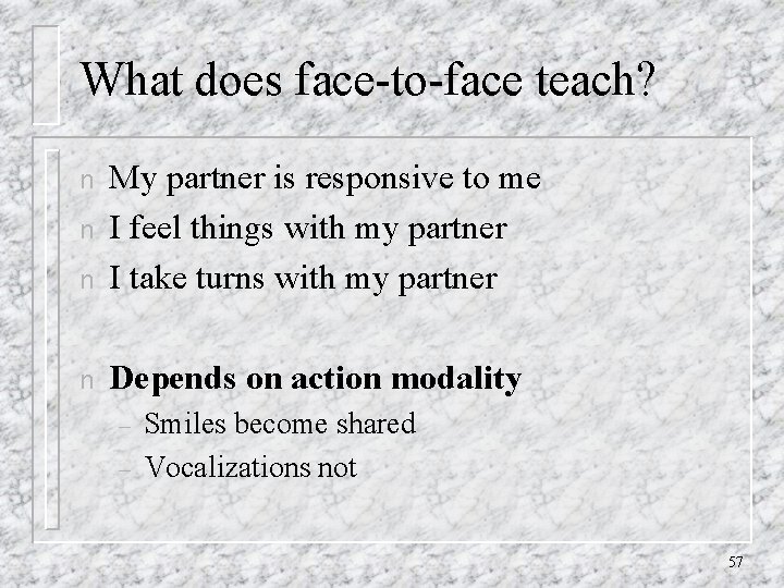 What does face-to-face teach? n My partner is responsive to me I feel things