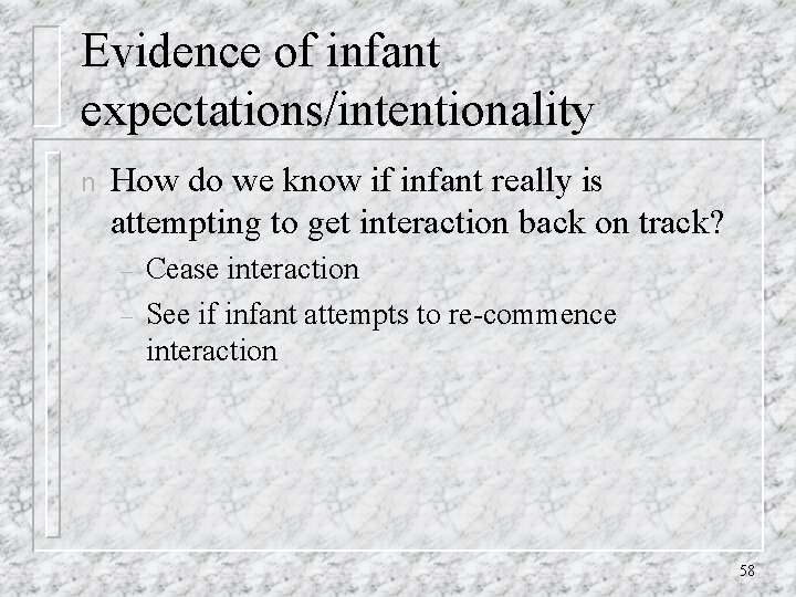 Evidence of infant expectations/intentionality n How do we know if infant really is attempting