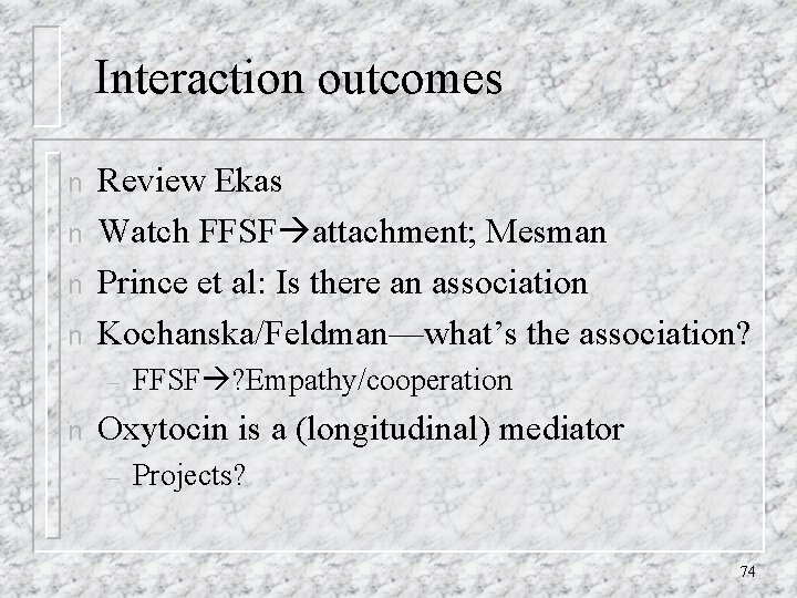 Interaction outcomes n n Review Ekas Watch FFSF attachment; Mesman Prince et al: Is