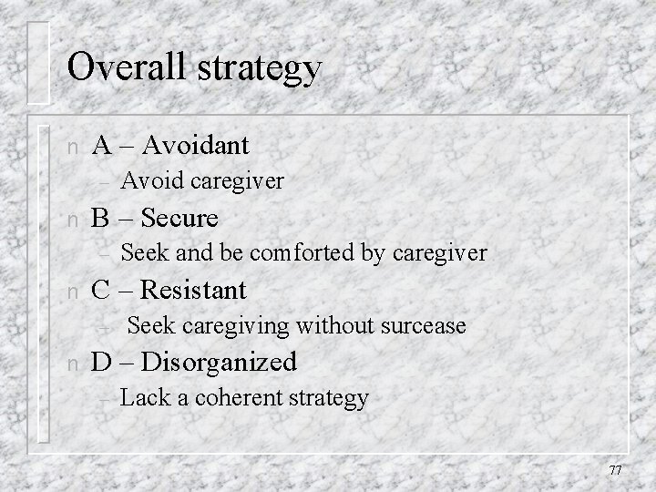 Overall strategy n A – Avoidant – n B – Secure – n Seek