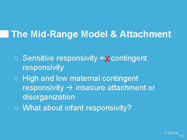 The Mid-Range Model & Attachment ○ Sensitive responsivity == contingent X responsivity ○ High