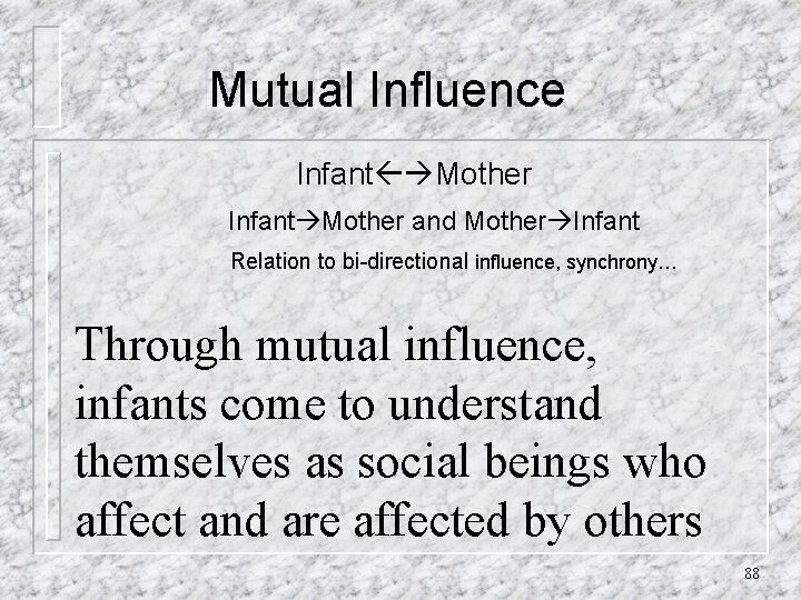 Mutual Influence Infant Mother and Mother Infant Relation to bi-directional influence, synchrony… Through mutual