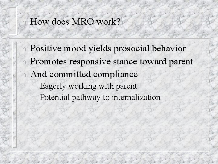 n How does MRO work? n Positive mood yields prosocial behavior Promotes responsive stance