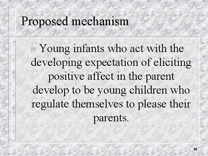 Proposed mechanism Young infants who act with the developing expectation of eliciting positive affect