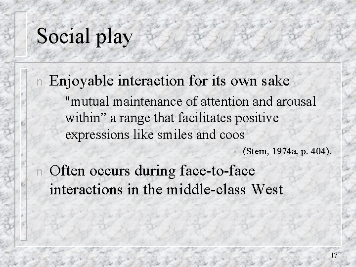 Social play n Enjoyable interaction for its own sake – "mutual maintenance of attention