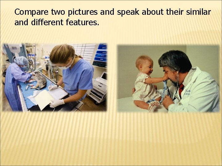 Сompare two pictures and speak about their similar and different features. 