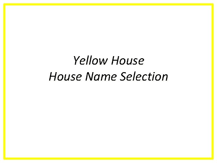 Yellow House Name Selection 