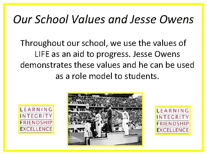 Our School Values and Jesse Owens Throughout our school, we use the values of