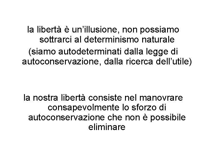 la libertà è un’illusione, non possiamo sottrarci al determinismo naturale (siamo autodeterminati dalla legge la libertà è un’illusione, non possiamo sottrarci al determinismo naturale (siamo autodeterminati dalla legge