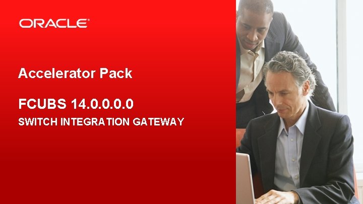 Accelerator Pack FCUBS 14. 0. 0 SWITCH INTEGRATION GATEWAY 2 Copyright © 2015, Oracle