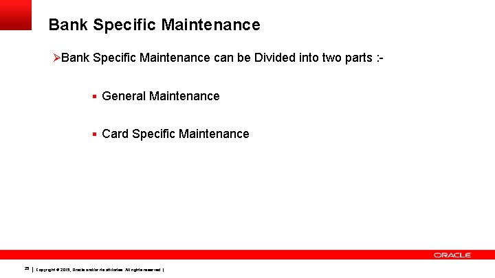 Bank Specific Maintenance Ø Bank Specific Maintenance can be Divided into two parts :