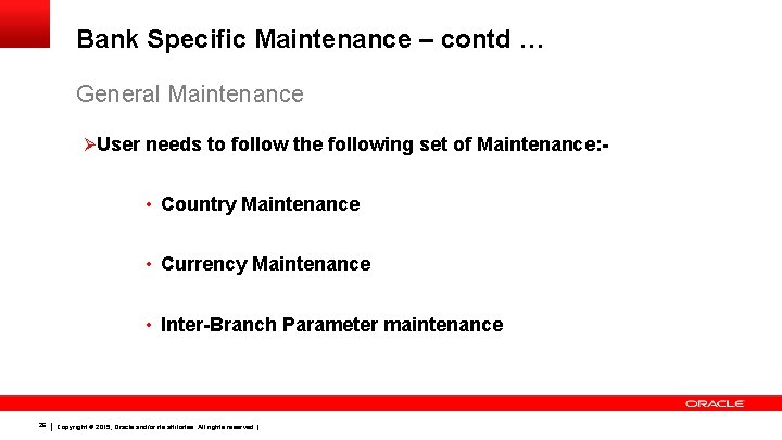 Bank Specific Maintenance – contd … General Maintenance Ø User needs to follow the