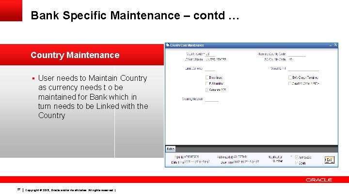 Bank Specific Maintenance – contd … Country Maintenance § User needs to Maintain Country