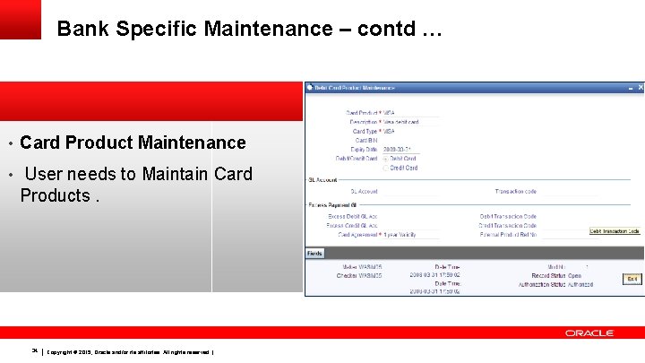 Bank Specific Maintenance – contd … • Card Product Maintenance • User needs to