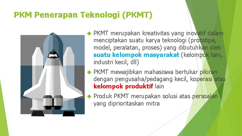 PKM Penerapan Teknologi (PKMT) PKMT merupakan kreativitas yang inovatif dalam menciptakan suatu karya teknologi
